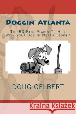 Doggin' Atlanta: The 50 Best Places To Hike With Your Dog In North Georgia Gelbert, Doug 9781935771203 Cruden Bay Books - książka