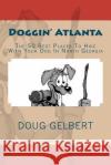Doggin' Atlanta: The 50 Best Places To Hike With Your Dog In North Georgia Gelbert, Doug 9781935771203 Cruden Bay Books