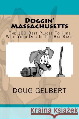 Doggin' Massachusetts: The 100 Best Places To Hike With Your Dog In The Bay State Gelbert, Doug 9780981534695 Cruden Bay Books - książka
