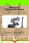 Doggin' Philadelphia: The 50 Best Places To Hike With Your Dog In The Delaware Valley Gelbert, Doug 9781935771234 Cruden Bay Books