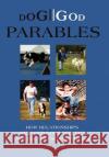 Dog//God Parables: How Relationships with Our Dogs Reflect Our Relationship with God Clutter, Margie 9780595660179 iUniverse