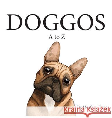 DOGGOS A to Z: A Pithy Guide to 26 Dog Breeds Heather Kent 9781734115703 Heather Kent - książka