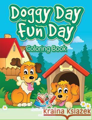 Doggy Day Fun Day Coloring Book Activity Book Zone Fo 9781683763277 Sabeels Publishing - książka