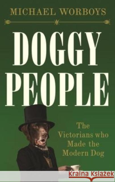 Doggy People: The Victorians Who Made the Modern Dog Michael Worboys 9781526167729 Manchester University Press - książka