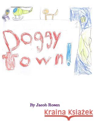 Doggy Town Jacob Rosen Jacob Rosen 9781545006900 Createspace Independent Publishing Platform - książka