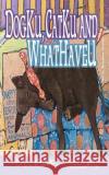 DogKu, CatKu and WhatHaveU: Snappy little senryu about and by animals Groves, Roxanna 9781467940214 Createspace