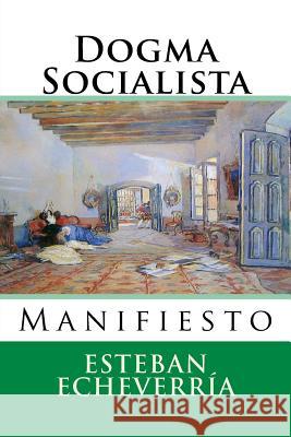 Dogma Socialista: Manifiesto Esteban Echeverria Martin Hernande Martin Hernande 9781518882920 Createspace - książka