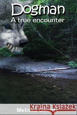 Dogman, a True Encounter Melissa George 9781533358851 Createspace Independent Publishing Platform - książka