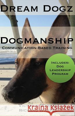 Dogmanship: Communication-Based Training Victoria Warfel Richard Warfel 9781500448547 Createspace - książka