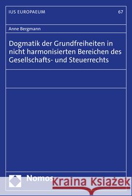 Dogmatik Der Grundfreiheiten in Nicht Harmonisierten Bereichen Des Gesellschafts- Und Steuerrechts Anne Bergmann 9783848783557 Nomos Verlagsgesellschaft - książka