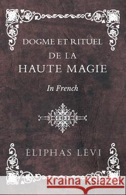 Dogme et Rituel - De la Haute Magie - In French Éliphas Lévi 9781528709460 Read Books - książka