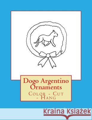 Dogo Argentino Ornaments: Color - Cut - Hang Gail Forsyth 9781547081097 Createspace Independent Publishing Platform - książka
