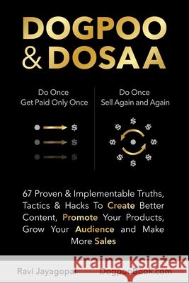 Dogpoo & Dosaa: 67 Proven & Implementable Truths, Tactics & Hacks To Create Better Content, Promote Your Products, Grow Your Audience Ravi Jayagopal 9780979437649 Niche Words Publishing - książka