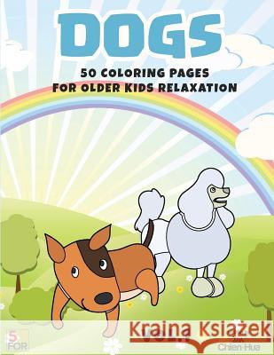 Dogs 50 Coloring Pages For Older Kids Relaxation Vol.1 Shih, Chien Hua 9781546767077 Createspace Independent Publishing Platform - książka