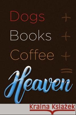Dogs + Books + Coffee = Heaven Dog Dad 9781799226857 Independently Published - książka