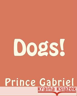 Dogs!: A dog is as bad as its owner! Gabriel, Prince 9781453862063 Createspace - książka