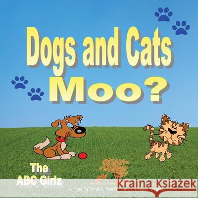 Dogs and Cats Moo? Angelia M. Smith Beth Pait Corissa Smith 9781532848759 Createspace Independent Publishing Platform - książka