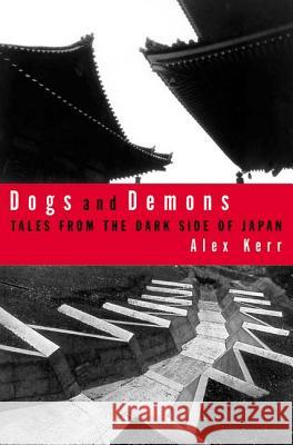 Dogs and Demons: Tales from the Dark Side of Modern Japan Alex Kerr 9780809039432 Hill & Wang - książka