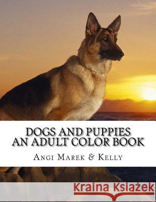 Dogs and Puppies: an adult color book Kelly 9781544029566 Createspace Independent Publishing Platform - książka