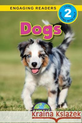 Dogs: Animals That Change the World! (Engaging Readers, Level 2) Ashley Lee Alexis Roumanis 9781774377550 Engage Books - książka