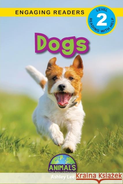 Dogs: Animals That Make a Difference! (Engaging Readers, Level 2) Ashley Lee Alexis Roumanis 9781774376119 Engage Books - książka