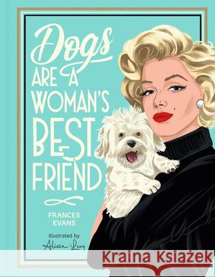 Dogs Are a Woman's Best Friend Frances Evans Alissa Levy 9781454960898 Union Square & Co. - książka