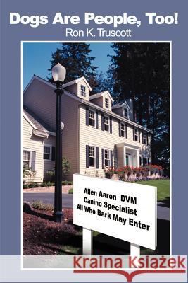 Dogs Are People, Too! Ron K. Truscott 9780595197712 iUniverse - książka