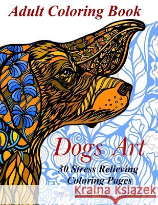 Dogs Art: Adult Coloring Book: 30 Stress Relieving Coloring Pages Ally Nathaniel Syuzan Melikyan 9781523838561 Createspace Independent Publishing Platform - książka