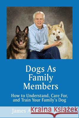 Dogs As Family Members: How to Understand, Care For, and Train Your Family's Dog James Akenhead 9781771433686 CCB Publishing - książka