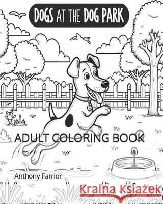 Dogs At The Dog Park Anthony Farrior 9798324598785 Independently Published - książka