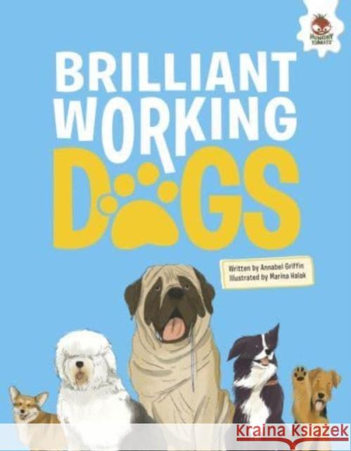 DOGS: Brilliant Working Dogs Annabel Griffin 9781916598751 Hungry Tomato Ltd - książka