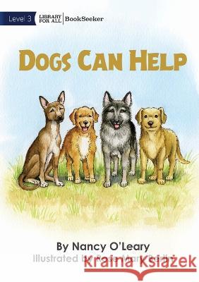 Dogs Can Help Nancy O'Leary Rose Mary Berlin  9781922835246 Library for All - książka