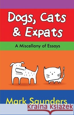 Dogs, Cats & Expats Mark Saunders 9781737515500 Knish Books - książka
