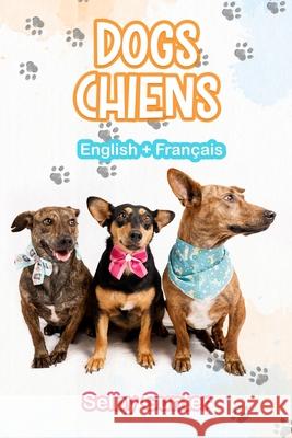 Dogs Chiens: A dual language book. Un livre bilingue. Selby Gunter, Robyn Bligh 9789083201115 Mona Cottage Publishing - książka