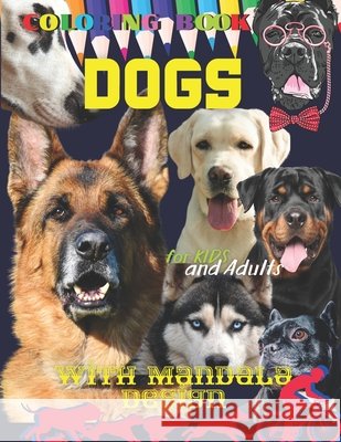 DOGS Coloring book for Kids and Adults: All ages. Beautiful Dogs Including Labrador Retrievers, Bulldogs, German Shepherds, Poodles, Beagles. Mandala. Creative Haven, Relax Relieve Stress, Color In Dr Roman Sahan 9798718350630 Independently Published - książka