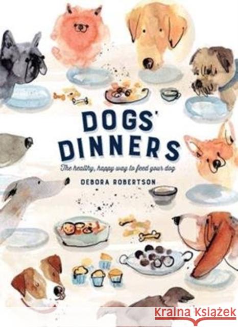 Dogs' Dinners: The healthy, happy way to feed your dog Debora Robertson 9781911595656  - książka