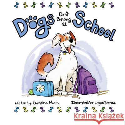 Dogs Don't Belong at School Logan Barone Christina Morin 9781677847624 Independently Published - książka