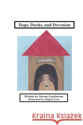 Dogs, Ducks, and Devotion Abigail Lyon Norma Lundstrom 9781532704017 Createspace Independent Publishing Platform - książka