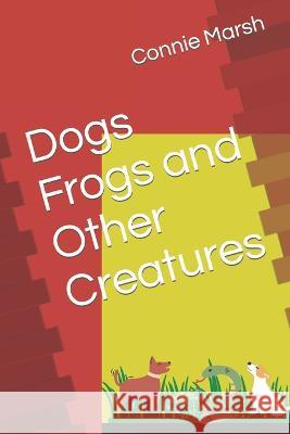 Dogs Frogs and Other Creatures Kathryn Shimkets Connie Marsh  9798377313373 Independently Published - książka