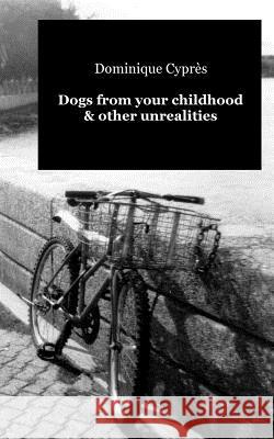 Dogs from your childhood & other unrealities Cypres, Dominique 9781479223657 Createspace - książka