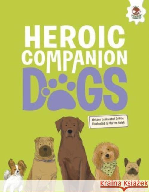 DOGS: Heroic Companion Dogs Annabel Griffin 9781916598720 Hungry Tomato Ltd - książka