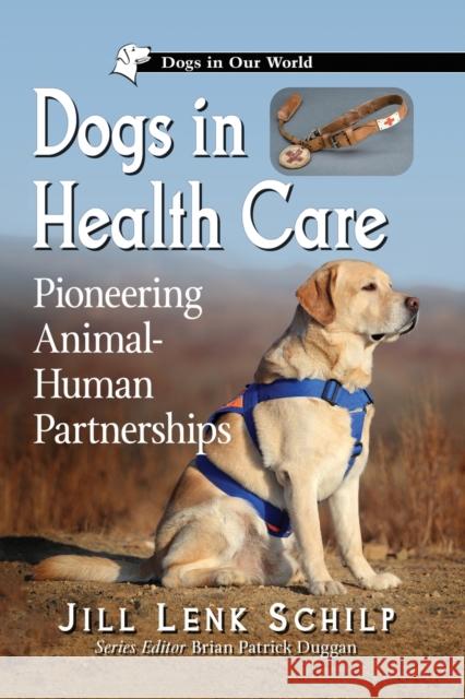 Dogs in Health Care: Pioneering Animal-Human Partnerships Schilp, Jill Lenk 9781476673943 McFarland & Co Inc - książka