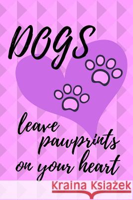 Dogs Leave Pawprints on Your Heart Love Dogs 9781799228882 Independently Published - książka