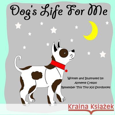 Dog's Life For Me Crespo, Annette 9781490480879 Createspace - książka