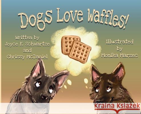 Dogs Love Waffles Joyce K. Schwartze Chrissy McDaniel Monika Marzec 9781774192634 Maple Leaf Publishing Inc - książka