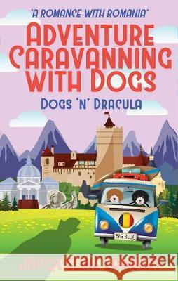 Dogs n Dracula: A Road Trip Through Romania Jacqueline Lambert 9781999357658 World Wide Walkies - książka