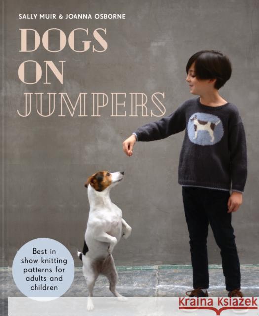 Dogs on Jumpers: Best in Show Knitting Patterns for Adults and Children Sally Muir 9781911216957 HarperCollins Publishers - książka