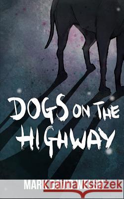 Dogs On The Highway Welsh, Mark David 9781540622761 Createspace Independent Publishing Platform - książka