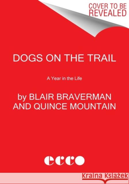 Dogs on the Trail: A Year in the Life Blair Braverman Quince Mountain 9780063066267 Ecco Press - książka