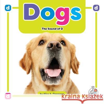 Dogs: The Sound of D Alice K. Flanagan 9781503880184 First Steps - książka